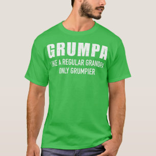 Grumpa als gewone opa alleen maar grumpier t-shirt