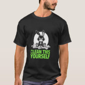 Grumpy Bunny CLEAN THIS YOURSELF Fur Baby Humor Fu T-shirt (Voorkant)