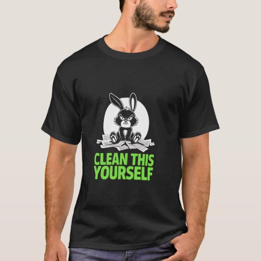 Grumpy Bunny CLEAN THIS YOURSELF Fur Baby Humor Fu T-shirt (Voorkant)