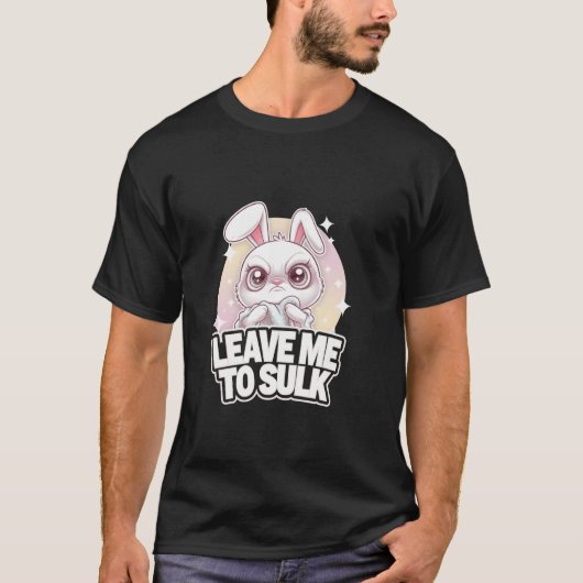 Grumpy Bunny Leave ME TO SULK Schattig Sweet Funny T-shirt (Voorkant)