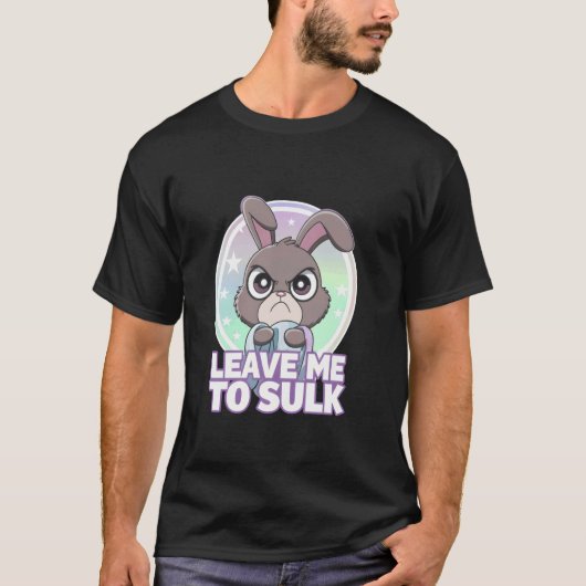 Grumpy Bunny Leave ME TO SULK Schattig Sweet Funny T-shirt (Voorkant)