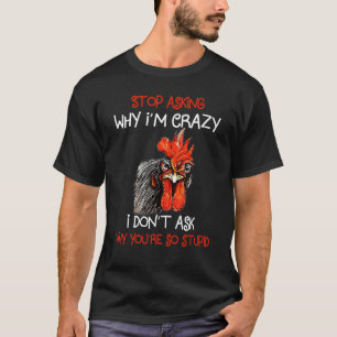 Grumpy Chicken Stop met vragen waarom ik gek ben o T-shirt