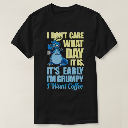 Grumpy Dragon Coffee.. Het kan me niet schelen hoe T-shirt (Design voorkant)