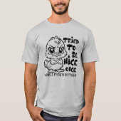 Grumpy Duck Funny Quote "Probeerde een leuke Humor T-shirt (Voorkant)