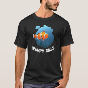 Grumpy Gills Clown Fish Aquarium Fins Fishbowl Swi T-shirt