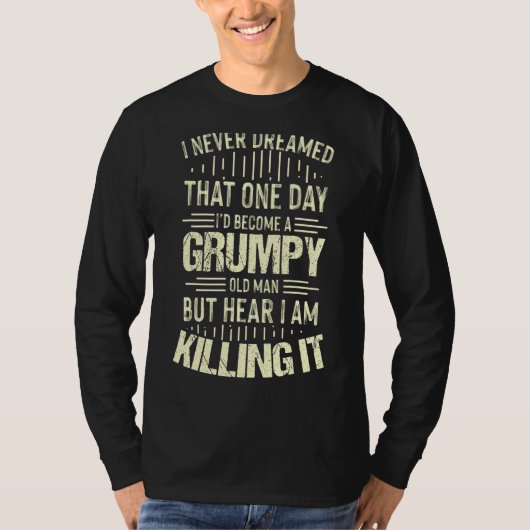 Grumpy Grandpa Old Man Joke Sarcastic Humor Gezegd T-shirt (Voorkant)