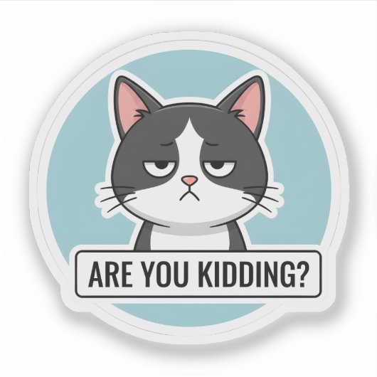Grumpy Meme Cat – “Are You Kidding?” Funny Cat Sticker (Voorkant)