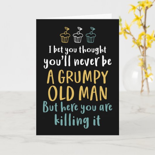 Grumpy Old Man Humoureuze Joke Funny Birthday Kaart (Gele Bloem)