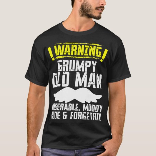 Grumpy Old Man Miserable Moody Rude Forgetful T-sh T-shirt (Voorkant)