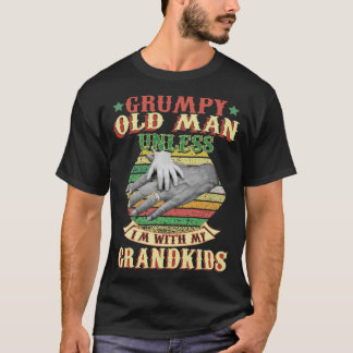 Grumpy Old Man, tenzij ik bij mijn kleinkinderen b T-shirt