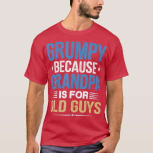 Grumpy omdat opa voor oude jongens grappig is.. t-shirt