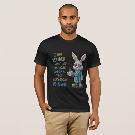 Grumpy Retired Bunny: Re-Tired Today Funny Quote T-shirt (Voorkant volledig)