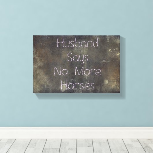 Grunge, Husband zegt niets meer over paarden Canvas Afdruk (Insitu (Houten vloer))