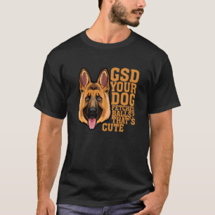Gsd je hond fetches Balls die Cute Apparel zijn T-shirt