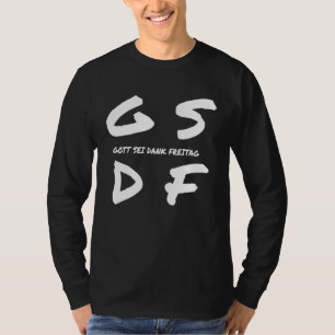 GSDF Gott Sei Dank Freitag vrijdag doordeweekse da T-shirt