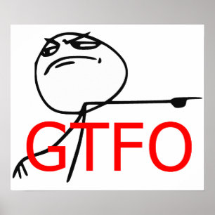 GTFO haalt Guy Rage Face Comee Meme uit Poster