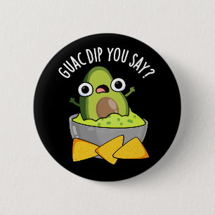 Guac Dip You Say Funny Guacamole Dip Grappige Acht Ronde Button 5,7 Cm