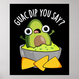 Guac Dip You Say Funny Guacamole Dip Pun Dark BG Poster