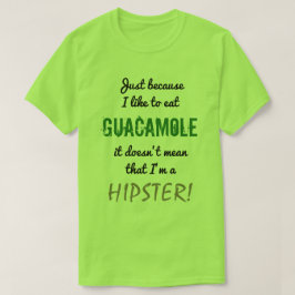 GUACAMOLE betekent niet HIPSTER! T-shirt