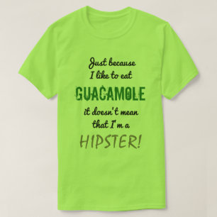 GUACAMOLE betekent niet HIPSTER! T-shirt