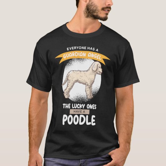 Guardian Angels the Lucky ones Have A Poodle T-shirt (Voorkant)