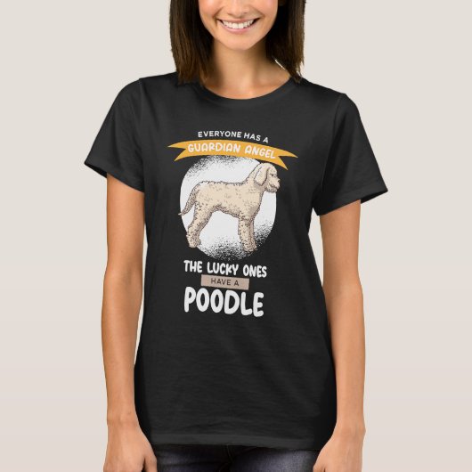 Guardian Angels the Lucky ones Have A Poodle T-shirt (Voorkant)