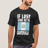 Guatemala Flag Design If lost send me to Guatemal T-shirt (Voorkant)