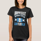 Guatemala Guatemalan Happiest When Im In Guatemala T-shirt (Voorkant)