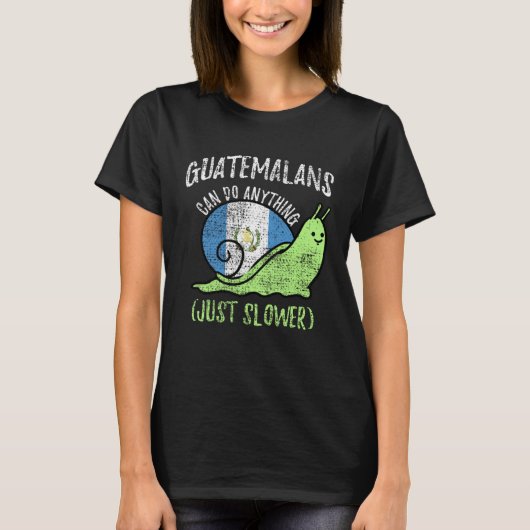 Guatemalans Can Do Anything Just Slower  Guatemala T-shirt (Voorkant)