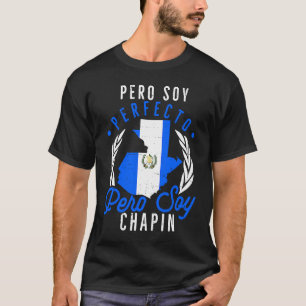 Guatemalteekse No Soy Perfecto Pero Soy Chapin Gua T-shirt