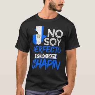 Guatemalteekse No Soy Perfecto Pero Soy Chapin Gua T-shirt