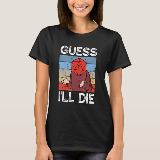 Guess I'll Die Tabletop Gamer D20 Dice TTRPG RPG R T-shirt (Voorkant)