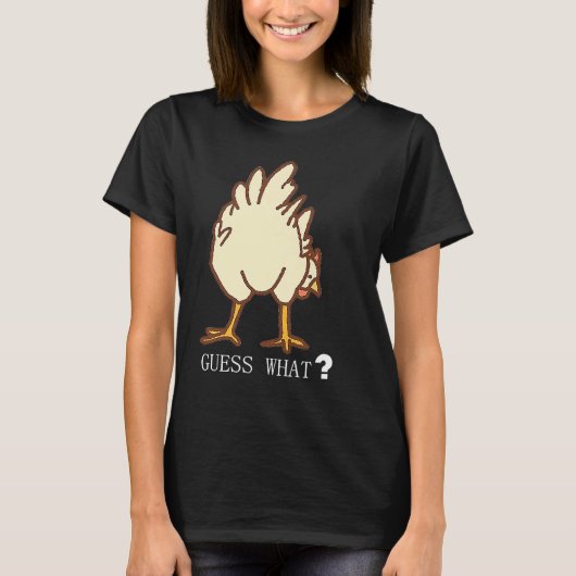 GUESS WHAT CHICKEN BUTT T-SHIRT (Voorkant)