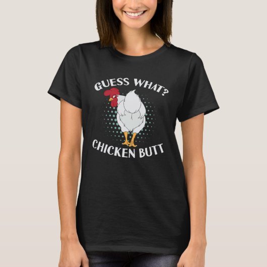 Guess What Chicken Butt T-shirt (Voorkant)