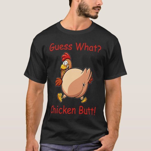 Guess What Chicken Butt White T-shirt (Voorkant)