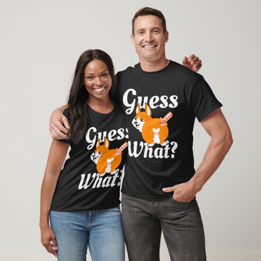 Guess What Corgi Butt Dog T-shirt (Unisex)
