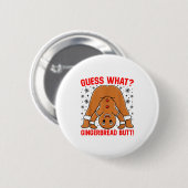 Guess What Gingerbread Butt Funny Xmas Gingerbread Ronde Button 5,7 Cm (Voorkant /achterkant)