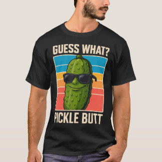 Guess What Pickle Butt T-shirt