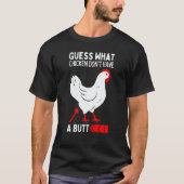 Guess What Stop Talking About My Chicken Butt Chic T-shirt (Voorkant)