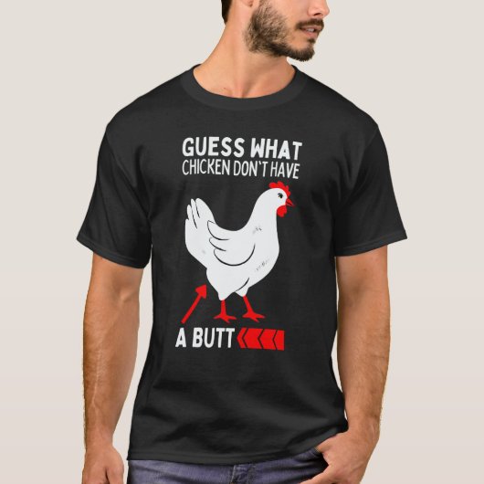 Guess What Stop Talking About My Chicken Butt Chic T-shirt (Voorkant)