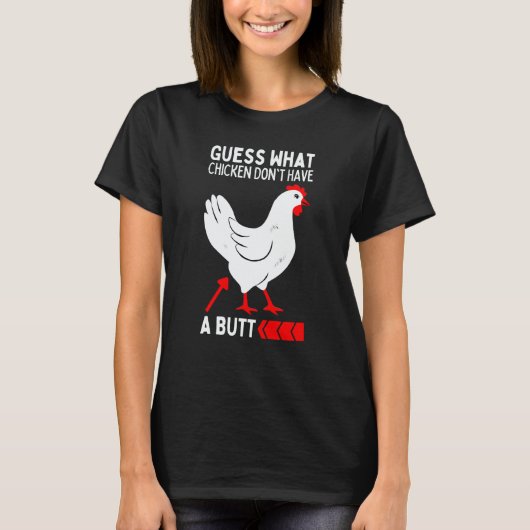 Guess What Stop Talking About My Chicken Butt Chic T-shirt (Voorkant)