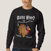 Guess What Turkey But Chicken Butt  Fall Thanksgiv Trui (Voorkant)
