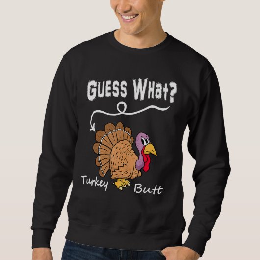 Guess What Turkey But Chicken Butt Fall Thanksgiv Trui (Voorkant)