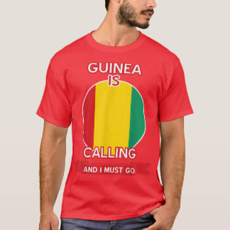 Guinea Is Calling And I Must Go Proud Guinean T-shirt
