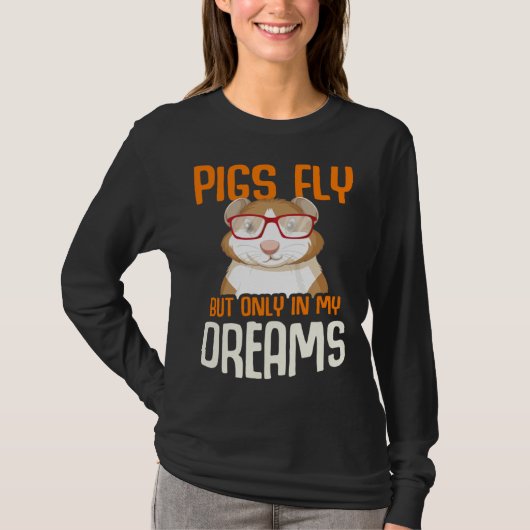 Guinea Pig  Pigs Fly But Only in my Dreams T-shirt (Voorkant)