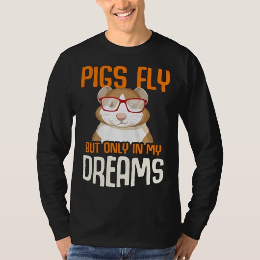 Guinea Pig  Pigs Fly But Only in my Dreams T-shirt (Voorkant)