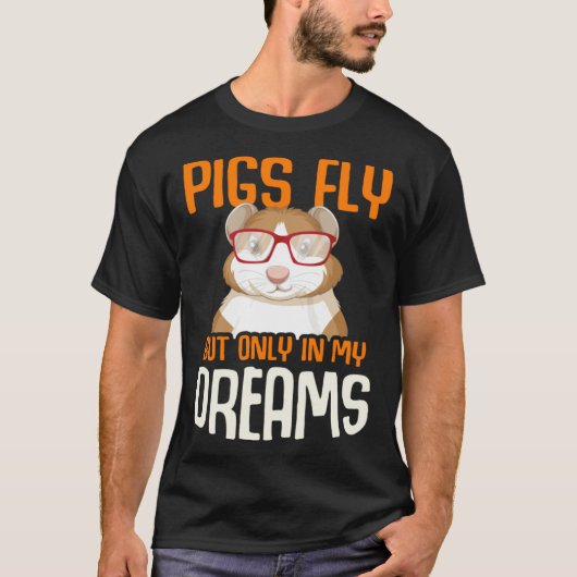 Guinea Pig  Pigs Fly But Only in my Dreams T-shirt (Voorkant)