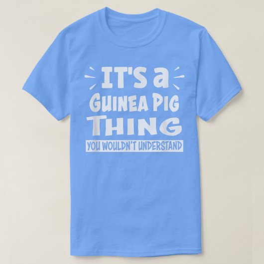 Guinea Pig Thing You Wouldn't Understand Aninal Lo T-shirt (Design voorkant)