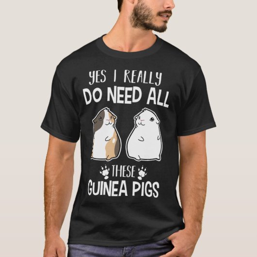 Guinea Pig   Yes I Need All These Guinea Pig T-shirt (Voorkant)