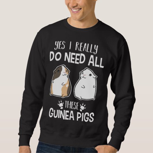 Guinea Pig   Yes I Need All These Guinea Pig Trui (Voorkant)